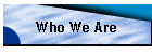 Who We Are